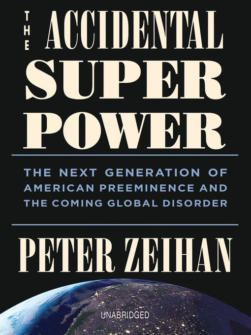 Title details for The Accidental Superpower by Mr. Peter Zeihan - Available